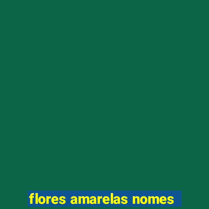 flores amarelas nomes